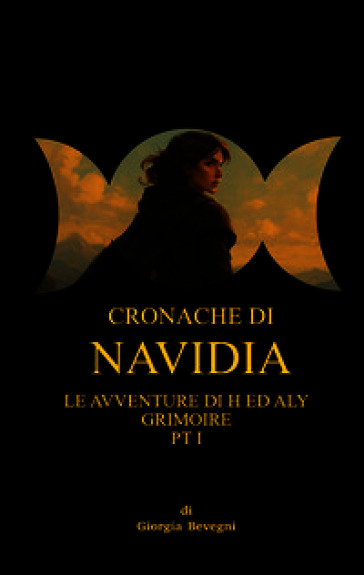Cronache di Navidia: le avventure di H ed Aly Grimoire. Vol. 1
