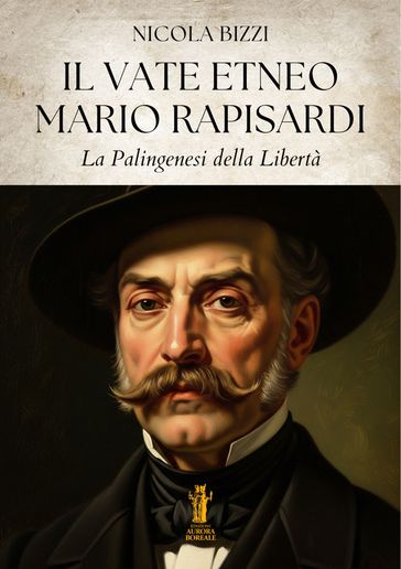 Il Vate Etneo Mario Rapisardi. Palingenesi della Libertà
