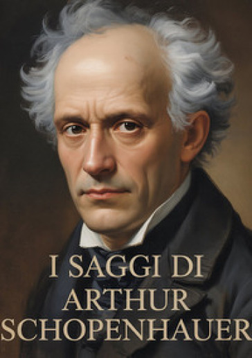 I saggi di Arthur Schopenhauer