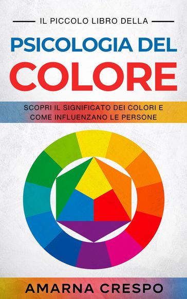 Il Piccolo Libro della Psicologia del Colore