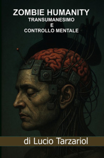 «Zombie humanity». I segreti dietro il progetto per il nuovo mondo Luciferino. «Il tentativo arcontico del Satana rettiliano». Transumanesimo, controllo mentale, trasmigrazione dell'anima, l'urush daur e il millenario «Parassitismo alieno»
