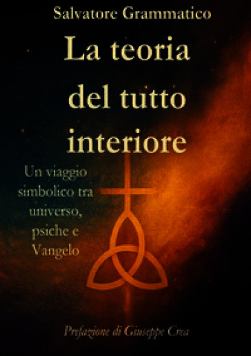La teoria del tutto interiore. Un viaggio simbolico tra universo, psiche e Vangelo
