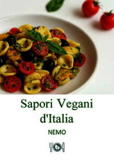Sapori vegani d'Italia. Vol. 1: Ricette vegane originali ispirate alla tradizione italiana