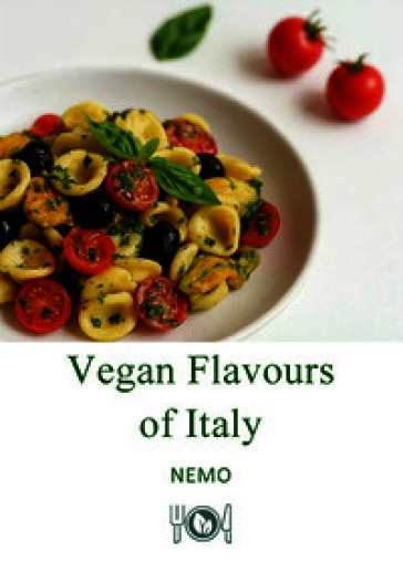Vegan flavors of Italy. Vol. 1: UK. Original plant-based recipes inspired by Italian culinary tradition