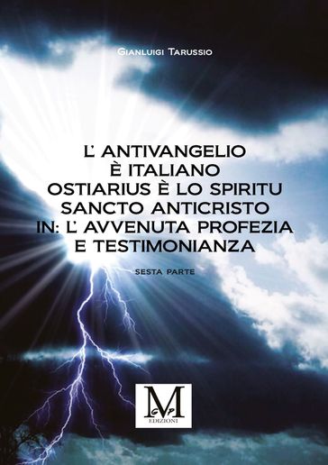 L'Antivangelio è italiano. Ostiarius è lo spiritu sancto anticristo. In: L'avvenuta profezia e testimonianza - sesta parte
