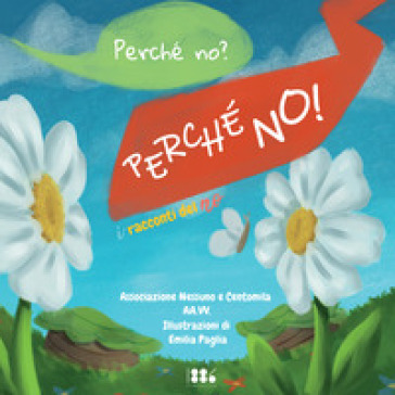 Perché no? Perché no! I racconti del no. Ediz. illustrata