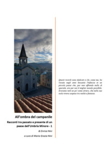 All'ombra del campanile. Racconti tra passato e presente di un paese dell'Umbria Minore. Vol. 1