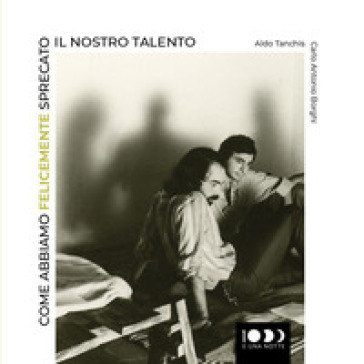 Come abbiamo felicemente sprecato il nostro talento