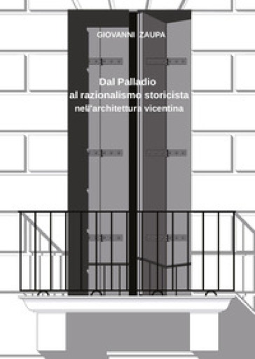 Dal Palladio al razionalismo storicista nell'architettura vicentina
