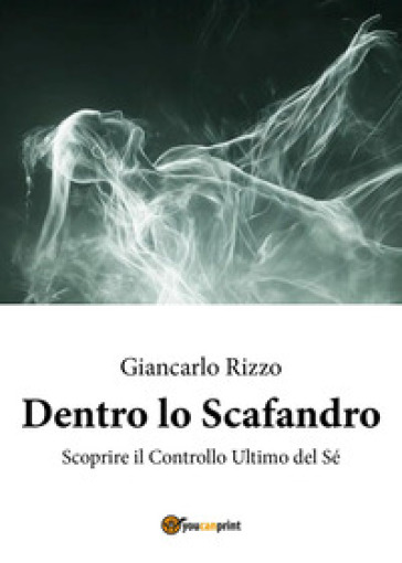 Dentro lo scafandro. Scoprire il controllo ultimo del sé