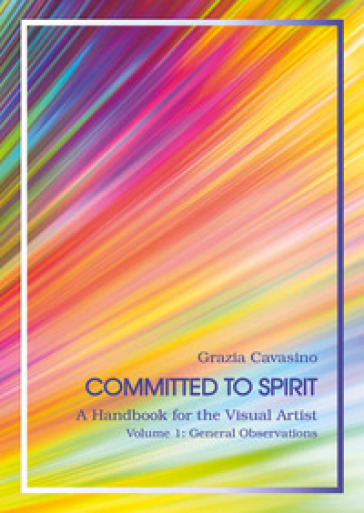 Committed to spirit. A handbook for the visual artist. Vol. 1: General reflections