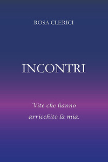 Incontri. Umanità che ha arricchito la mia