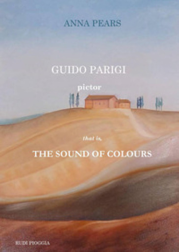 Guido Parigi pictor. That is, the sound of colours. Ediz. bilingue