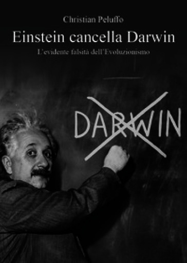 Einstein cancella Darwin. L'evidente falsità dell'Evoluzionismo