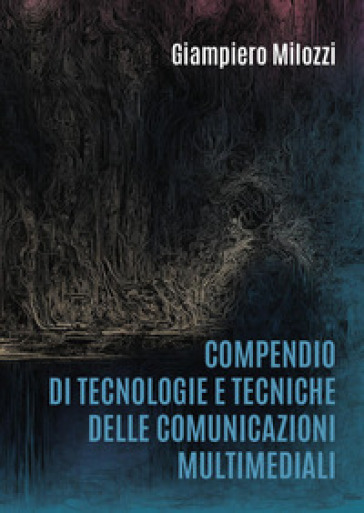 Compendio di tecnologie e tecniche delle comunicazioni multimediali