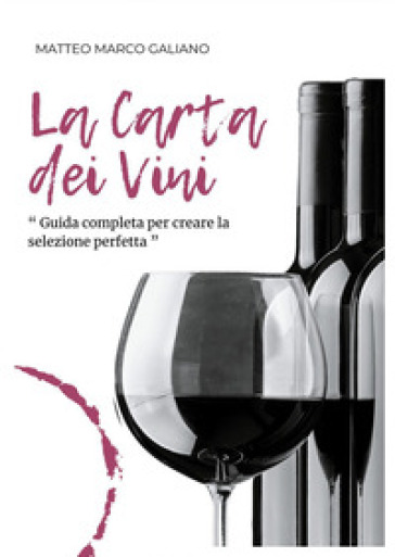 La carta dei vini. Guida completa per creare la selezione perfetta