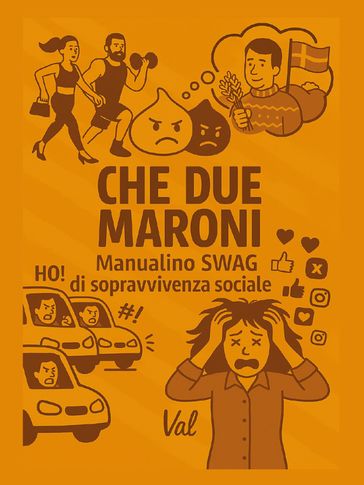 Che due maroni. Manualino swag di sopravvivenza sociale