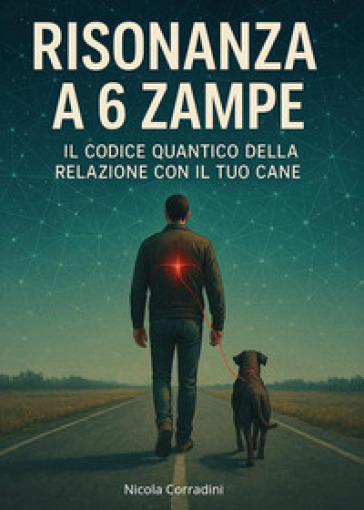 Risonanza a 6 zampe. Il codice quantico della relazione con il tuo cane