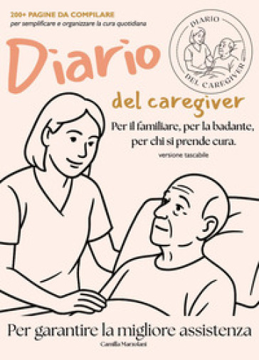 Diario del caregiver. Per il familiare, la badante, per chi si prende cura.