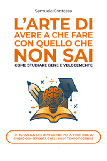 L'arte di avere a che fare con quello che non sai. Come studiare bene e velocemente