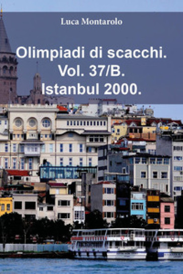 Olimpiadi di scacchi. Vol. 37/B: Istanbul 2000
