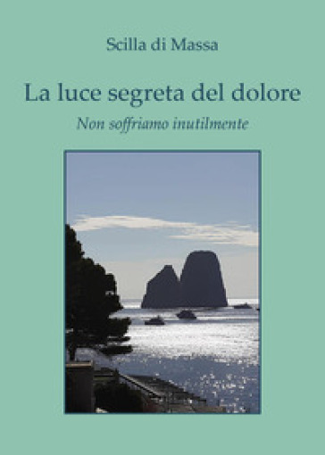 La luce segreta del dolore. Non soffriamo inutilmente