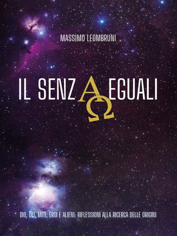IL SENZAEGUALI. Dio, dei, miti, eroi e alieni: riflessioni alla ricerca delle origini.