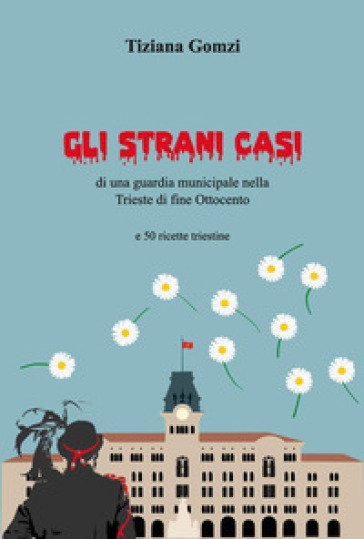 Gli strani casi di una guardia municipale nella Trieste di fine Ottocento e 50 ricette triestine