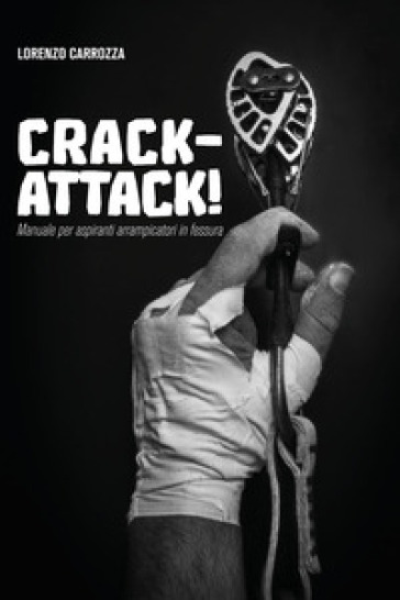 Crack-attack! Manuale per aspiranti arrampicatori in fessura