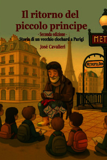 Il ritorno del Piccolo Principe. Storia di un vecchio clochard a Parigi. Nuova ediz.
