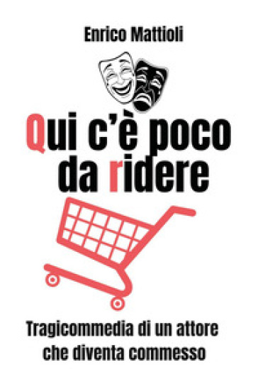 Qui c'è poco da ridere. Tragicommedia di un attore che diventa commesso