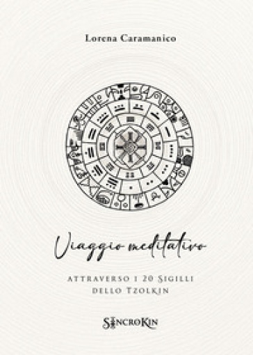 Viaggio meditativo attraverso i 20 sigilli dello Tzolkin. Con QR code
