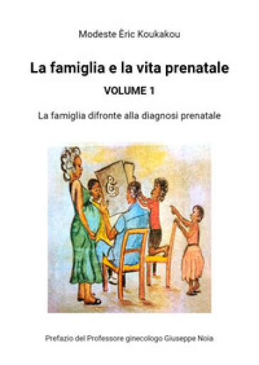 La famiglia e la vita prenatale. Vol. 1: La famiglia di fronte alla diagnosi prenatale