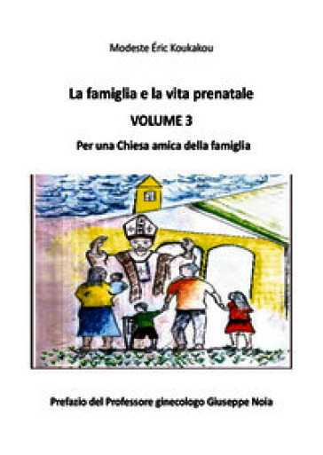 La famiglia e la vita prenatale. Vol. 3: Per una Chiesa amica della famiglia