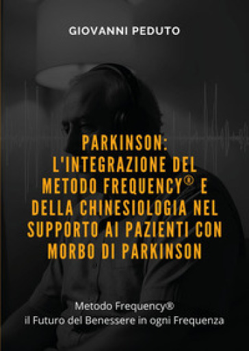 Parkinson: l'integrazione del Metodo Frequency® e della chinesiologia nel supporto ai pazienti con morbo di Parkinson