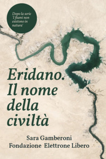 Eridano, il nome della civiltà. Come l'uomo inventò il fiume