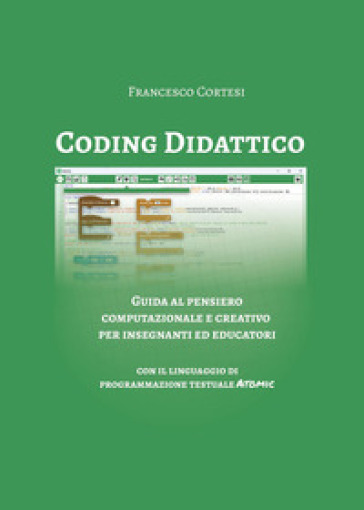 Coding didattico. Guida al pensiero computazionale e creativo per insegnanti ed educatori
