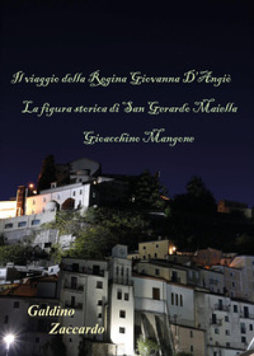 Il viaggio della Regina Giovanna d'Angiò. La figura storica di San Gerardo Majella. Gioacchino Mangone