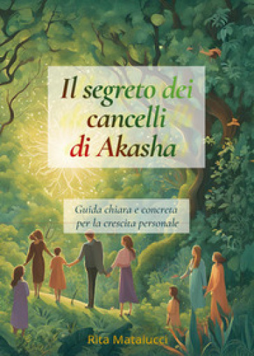 Il segreto dei cancelli di Akasha. Guida chiara e concreta per la crescita personale