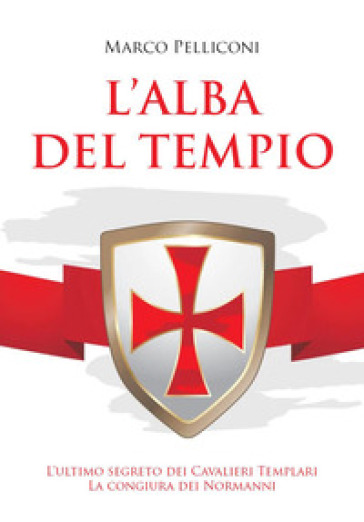 L'alba del Tempio. L'ultimo segreto dei Cavalieri Templari. La congiura dei Normanni