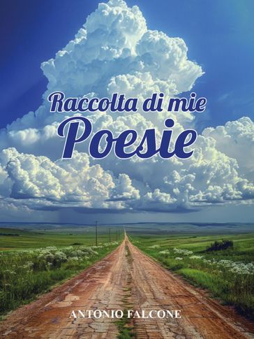 Raccolta di mie Poesie. CompenDIO: i pensieri del cuore