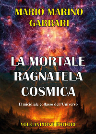 La mortale ragnatela cosmica. Il micidiale collasso dell'universo