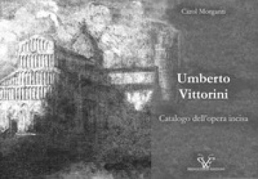 Umberto Vittorini. Catalogo dell'opera incisa. Ediz. illustrata