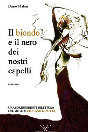 Il biondo e il nero dei nostri capelli. Una sorprendente rilettura del mito di Tristano e Isotta