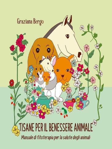 Tisana per il tuo animale - Manuale di fitoterapia per il benessere degli animali
