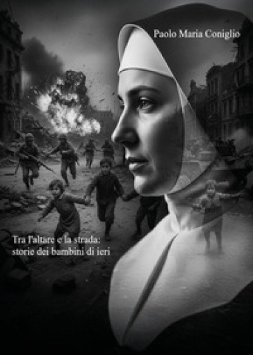 Tra l'altare e la strada. Storie dei bambini di ieri
