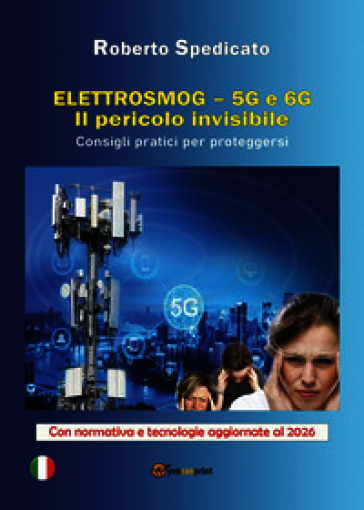 Elettrosmog. 5G e 6G. Il pericolo invisibile. Consigli pratici per proteggersi