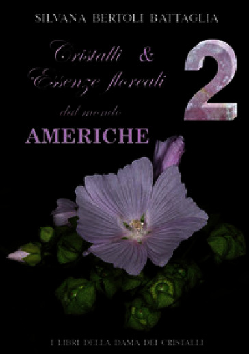 Cristalli & essenze floreali dal mondo. Vol. 2: Americhe