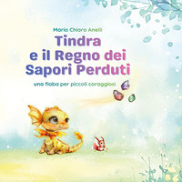 Tindra e il regno dei sapori perduti. Ediz. illustrata