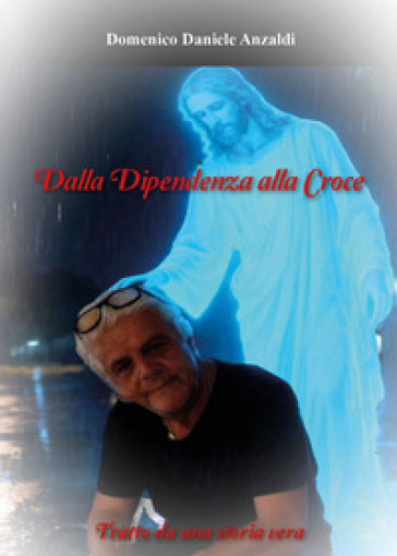 Dalla dipendenza alla Croce